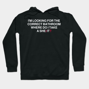 I’m Looking For The Correct Bathroom Where Do I Take A She It Hoodie